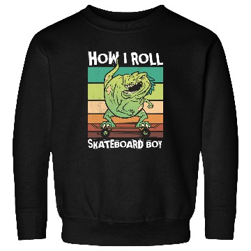 Discover Dinosaur Pet Skateboard boy How I roll Dinosaur on Skateboard Sweatshirts