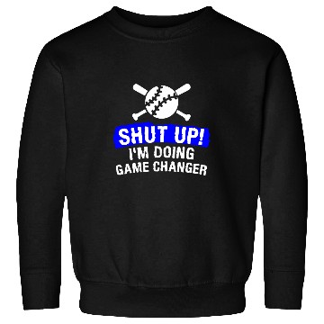 Discover Shut Up Im Doing Game Changer Baseball Player Coachs 1 Sweatshirts