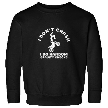 Discover I Dont Crash I Do Random Gravity Checks Motocross Dirt Bike Sweatshirts