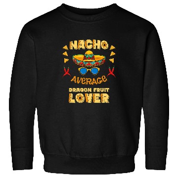 Discover Dragon Pet Nacho Average Dragon Fruit Lover Cinco De Mayo Sweatshirts