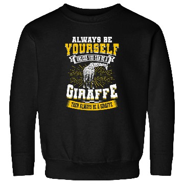 Discover Giraffe Pet Always be yourself unless you can be a Giraffes Sweatshirts
