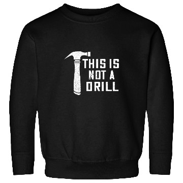 Discover Woodworking This Is Not A Drill Hammer Carpenter Woodworker Sweatshirts