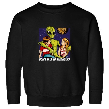 Discover Aliens UFO Dont talk to strangers Alien Stranger Fun Sweatshirts
