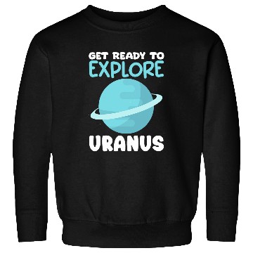 Discover Explore Uranus Astronomer Space Astronomy Planet Uranus 1 Sweatshirts