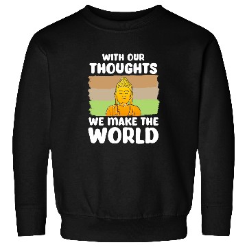 Discover Buddhist Buddhism Zen Monk Our Thoughts Make The World Sweatshirts