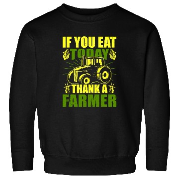 Discover Funny farmer If you eat today thank a farmer appreciation Sweatshirts