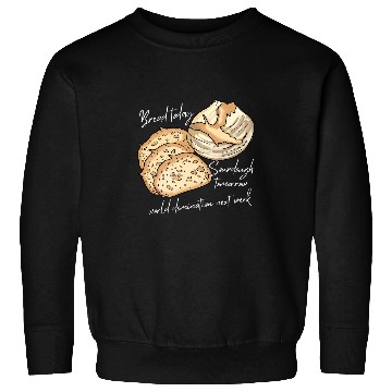 Discover Funny Bread today sourdough tomorrow baking Baker sourdough Sweatshirts