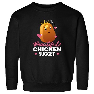 Discover Chicken Pet Im a beautiful chicken nugget nuggets 7 Sweatshirts