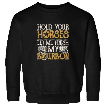 Discover Horse Pet Hold Your Horses Bourbon for Bourbon Lovers Sweatshirts