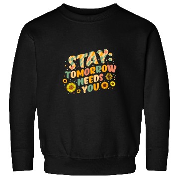 Discover suicides Prevention 988 Stay Tomorrow Needs You suicides Prevention Awareness 6 Sweatshirts