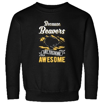 Discover Beaver Pet Because Beavers are freaking awesome Sweatshirts