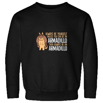 Discover Armadillo Pet Always Be Yourself Unless You Can Be An Armadillo 14 Sweatshirts