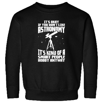 Discover Astronomer Its Okay Astronomy Sweatshirts
