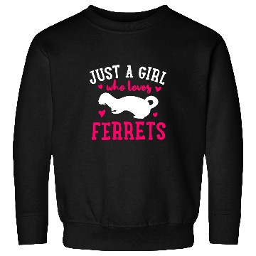 Discover Ferret Pet Just A Girl Who Loves Ferrets Gift for Ferret Lovers Sweatshirts