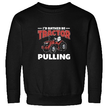 Discover Tractor Fun driving Id Rather Be Tractor Pulling Driver Farmer Farming Sweatshirts
