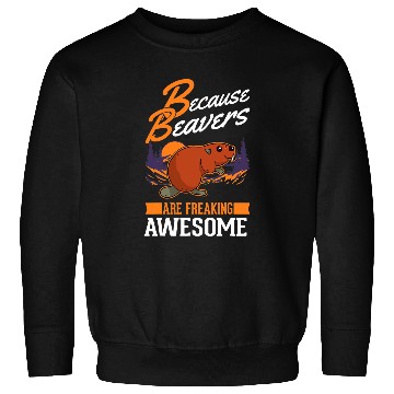Discover Beaver Pet Because Beavers are freaking awesome Beaver Sweatshirts