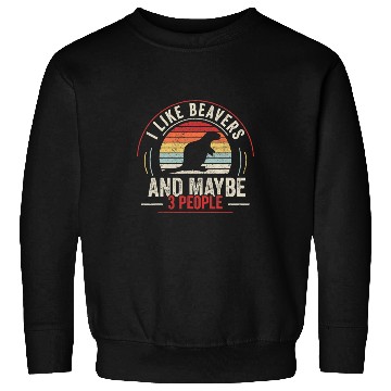 Discover Beaver Pet Retro I Like Beavers And Maybe 3 People Funny Sweatshirts