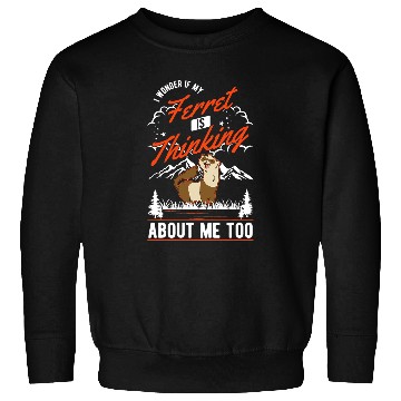 Discover Ferret Pet I wonder if my Ferret is thinking about me too Ferret 3 Sweatshirts