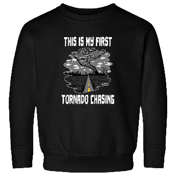 Discover This Is My First Tornado Chasing Hurricane Chaser Storm Sweatshirts