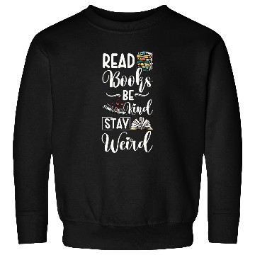 Discover Read Books Be Kind Stay Weird 22 Sweatshirts
