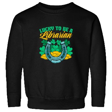Discover Book Fun Lucky To Be a Librarian St Patricks Day Book Lover Bookworm Sweatshirts
