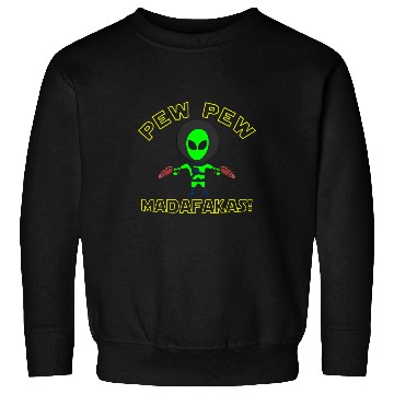 Discover Aliens UFO Pew Pew Madafakas Funny Sweatshirts