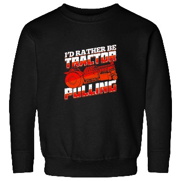 Discover Tractor Fun driving Id Rather Be Tractor Pulling Sweatshirts