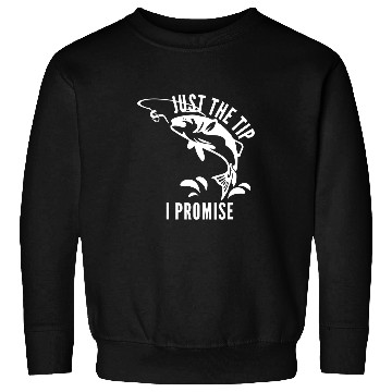 Discover Fishing Fun Funny Adult Humor Fishing Just The Tip I Promise Men Women 276 Sweatshirts