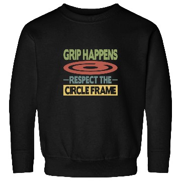 Discover Grip Happens Respect the Circle Frame Fun Discus Throwing Sweatshirts