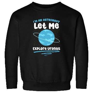 Discover Im Astronaut Astronomer Space Astronomy Planet Uranus Sweatshirts
