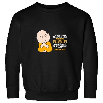 Discover Buddha Monk Namaste Control Thoughts Stop Them Buddhism Sweatshirts
