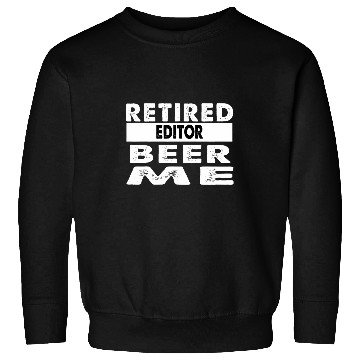 Discover Retired Editor Beer Me Retirement Gift Sweatshirts