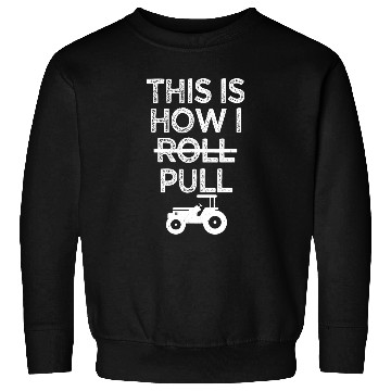 Discover Truck Fun This Is How I Pull Funny Tractor Pulling Driver Truck Driver Sweatshirts