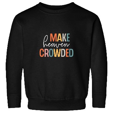 Discover Make Heaven Crowded Jesus Believer Religious Christian Sweatshirts