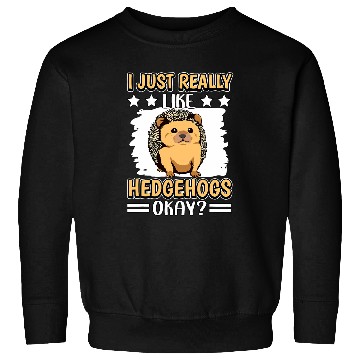 Discover Hedgehog Pet Quote I Just Really Like Hedgehogs Sweatshirts