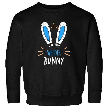 Discover Welder Job Im Welder Bunny Ears Welding Easter Sunday Sweatshirts