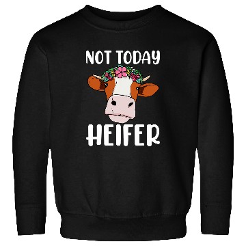 Discover Cow Pet Not Today Heifer 9 Sweatshirts
