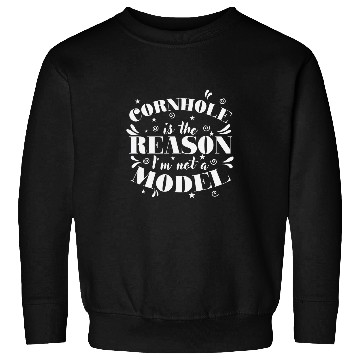 Discover Cornhole is the Reason Im not a Model Game Sweatshirts