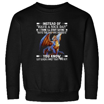 Discover Dragon Pet Instead of have a nice day Sweatshirts