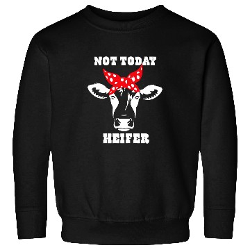 Discover Cow Pet Not Today Heifer 7 Sweatshirts