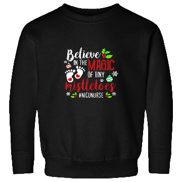 Discover nurses Job NICU nurses Believin magic of tiny mistletoe Christmas Sweatshirts