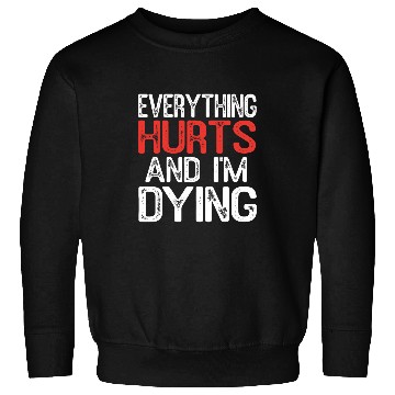 Discover Funny Everything Hurts Im Dying Fitness Workout Gym Women 21 Sweatshirts