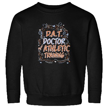 Discover D A T  Doctor of Athletic Training Graduate Sweatshirts