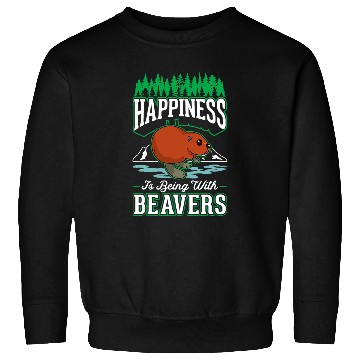 Discover Beaver Pet Happiness is being with Beavers Sweatshirts