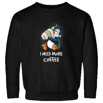 Discover Penguin Pet I Need More Coffee In My Mug Caffeine Nerd Funny Sweatshirts