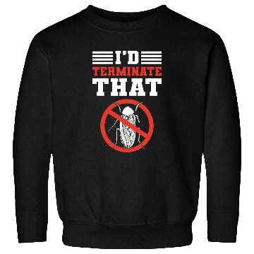 Discover Id Terminate That Bed Bug Control Exterminator Pest Control Sweatshirts