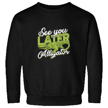 Discover Alligator Pet See you later Alligator Funny Sweatshirts