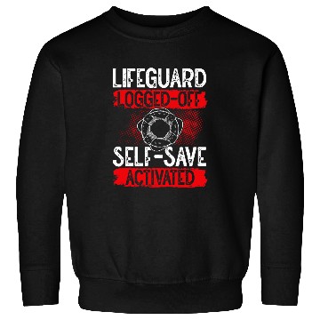 Discover Lifeguard Logged Off 2SelfSave Activated Sweatshirts