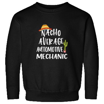Discover Nacho Average Automotive Mechanic Sweatshirts
