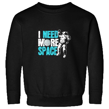 Discover Astronaut Job Solar System I Need More Space Astronaut Solar System Sweatshirts